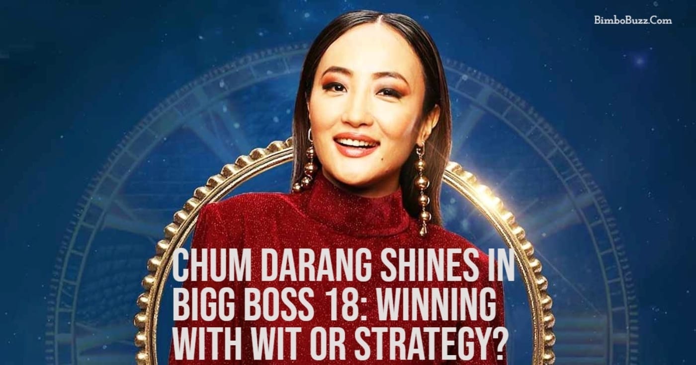 Chum Darang Shines in Bigg Boss 18: Winning with Wit or Strategy?