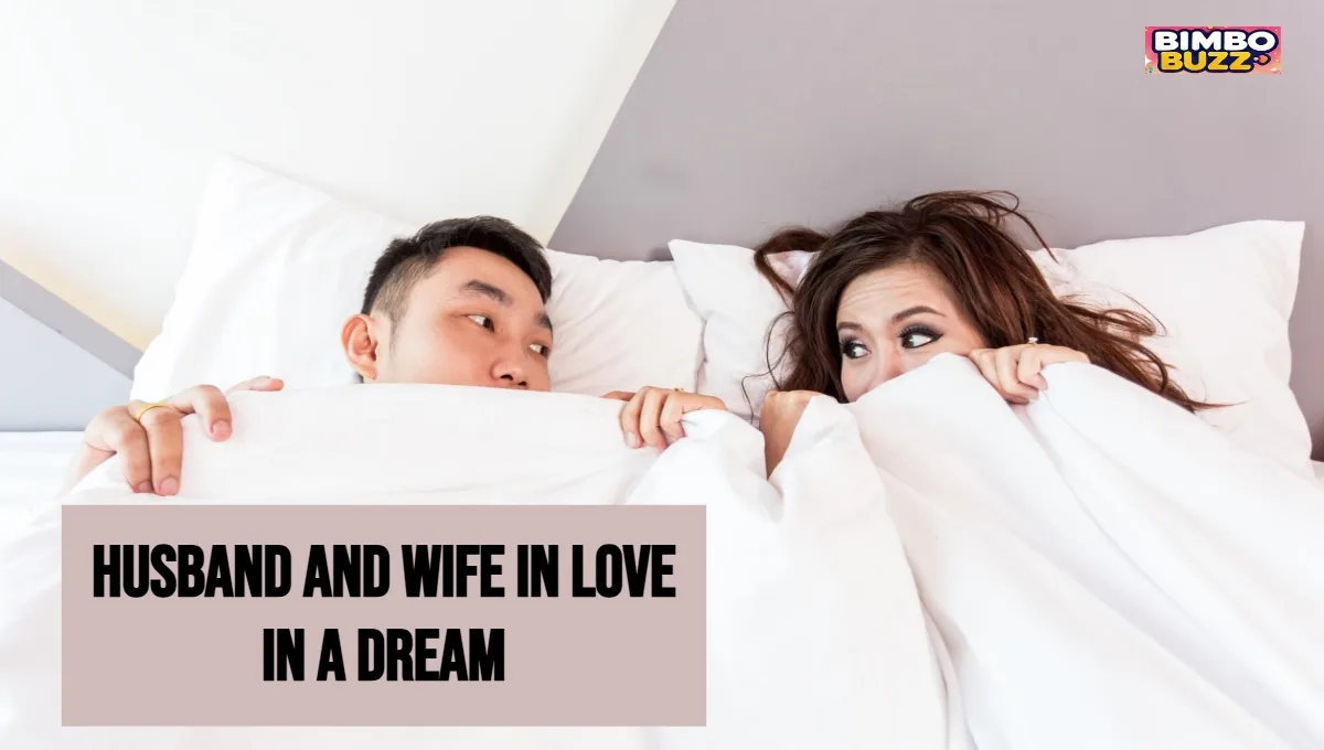 Seeing Husband and Wife in Love in a Dream – Meaning and Interpretation Seeing Husband and Wife in Love in a Dream – Meaning and Interpretation