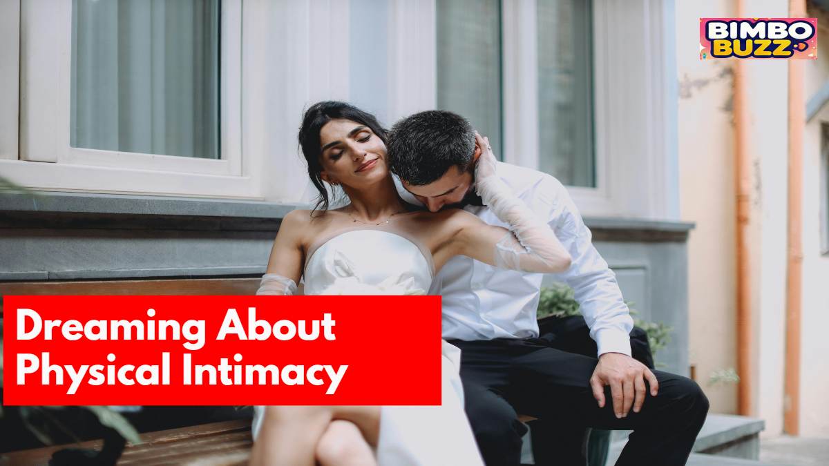 Dreaming About Physical Intimacy: Meaning & Interpretation Dreaming About Physical Intimacy: Meaning & Interpretation