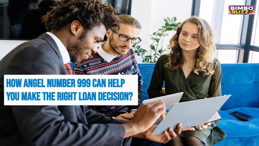 How Angel Number 999 Can Help You Make the Right Loan Decision?